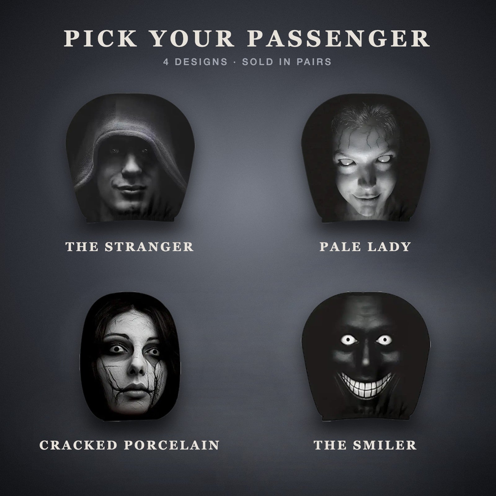 All four horror face headrest cover designs: The Stranger, Pale Lady, Cracked Porcelain and The Smiler